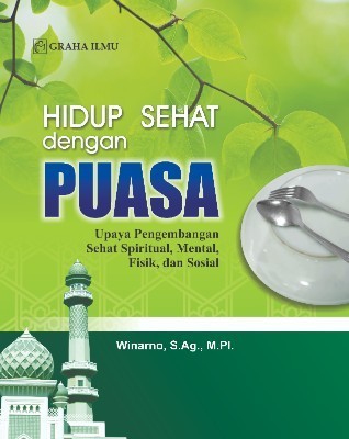 Hidup Sehat dengan Puasa; Upaya PengembanganSehat Spiritual, Mental, Fisik, dan Sosial