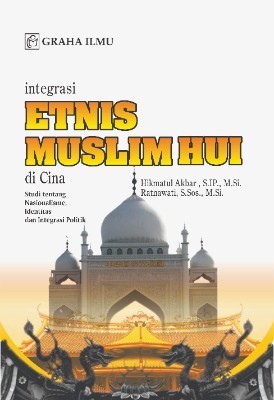 Integrasi Etnis Muslim Hui di Cina; Studi tentang Nasionalisme, Identitas dan Integrasi Politik