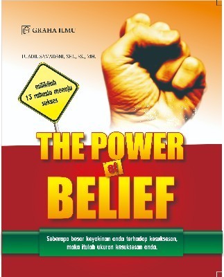 The Power Of Belief; Seberapa besar keyakinan anda terhadap kesuksesan, maka itulah ukuran kesuksesan anda
