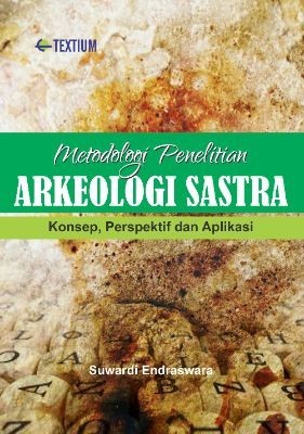 Metodologi Penelitian Arkeologi Sastra; Konsep, Perspektif, dan Aplikasi