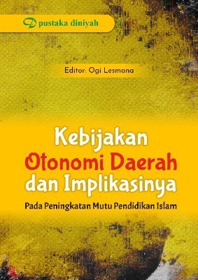 Kebijakan Otonomi Daerah dan Implikasinya pada Peningkatan Mutu Pendidikan Islam
