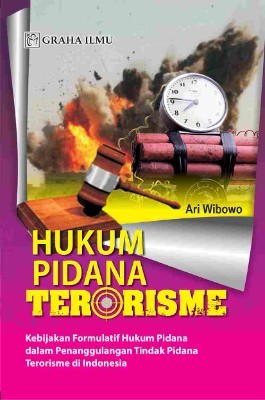 Hukum Pidana Terorisme; Kebijakan Formulatif Hukum Pidana dalam Penanggulangan Tindak Pidana Terorisme di Indonesia