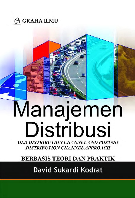 Manajemen Distribusi; Old Distribution Channel and Postmo Distribution Channel Approach Berbasis Teori dan Praktik