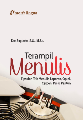 Terampil Menulis; Tips dan Trik Menulis Laporan, Opini, Cerpen, Puisi, Pantun