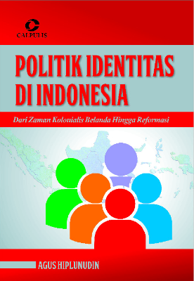 POLITIK IDENTITAS DI INDONESIA, Dari Zaman Kolonialis Belanda Hingga Reformasi