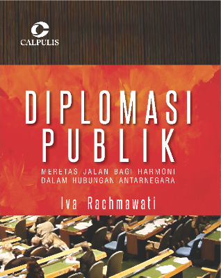 Diplomasi Publik; Meretas Jalan Bagi Harmoni Dalam Hubungan Antarnegara