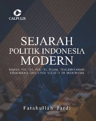 Sejarah Politik Indonesia Modern; Kajian Politik, Politik Islam, Pemerintahan, Demokrasi dan Civil Society di Indonesia