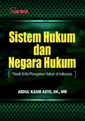 Sistem Hukum dan Negara Hukum; Telaah Kritis Penegakan Hukum di Indonesia