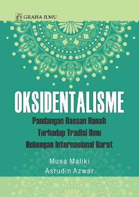 Oksidentalisme; Pandangan Hassan Hanafi Terhadap Tradisi Ilmu Hubungan Internasional Barat