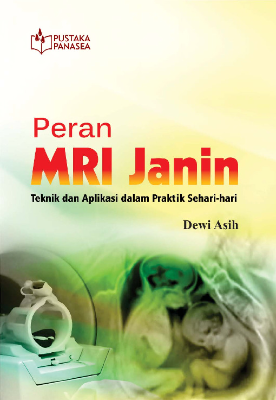 Peran MRI Janin; Teknik dan Aplikasi dalam Praktek Sehari-hari