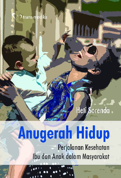 Anugerah Hidup; Perjalanan Kesehatan Ibu dan Anak dalam Masyarakat