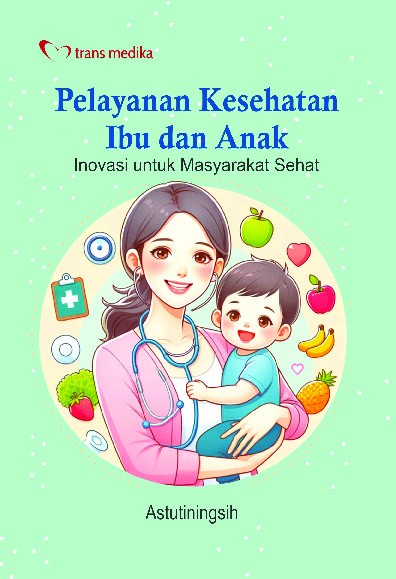 Pelayanan Kesehatan Ibu dan Anak; Inovasi untuk Masyarakat Sehat