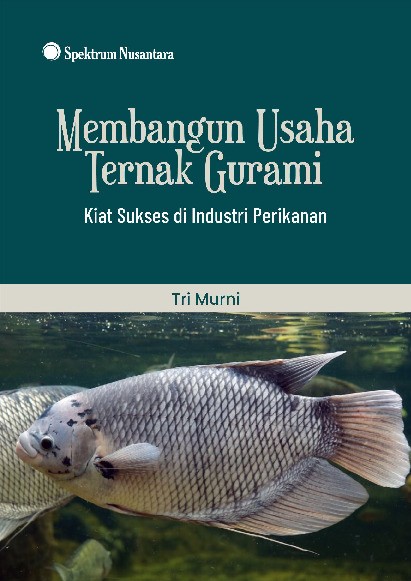 Membangun Usaha Ternak Gurami; Kiat Sukses di Industri Perikanan