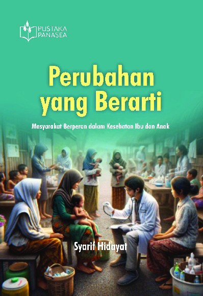 Perubahan yang Berarti; Masyarakat Berperan dalam Kesehatan Ibu dan Anak