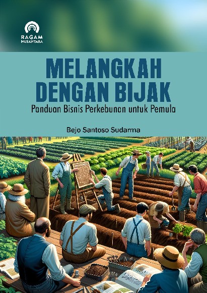 Melangkah dengan Bijak; Panduan Bisnis Perkebunan untuk Pemula