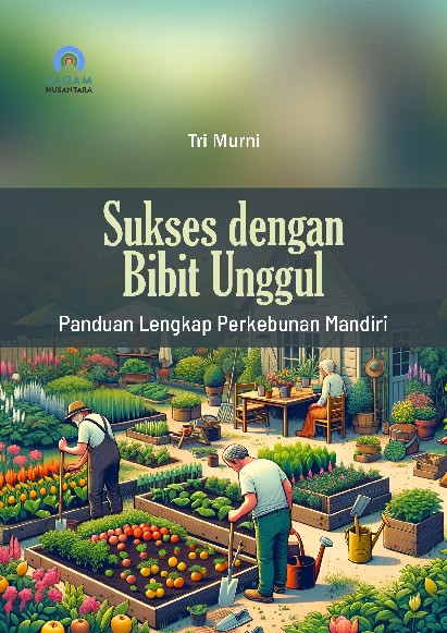 Sukses dengan Bibit Unggul; Panduan Lengkap Perkebunan Mandiri