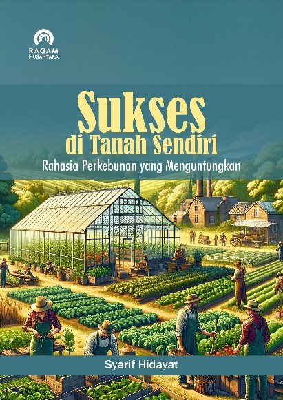 Sukses di Tanah Sendiri; Rahasia Perkebunan yang Menguntungkan