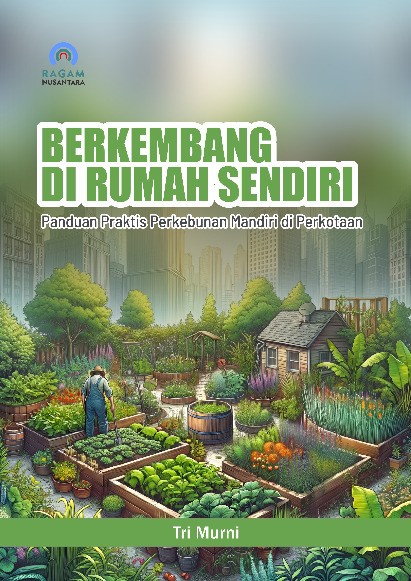 Berkembang di Rumah Sendiri; Panduan Praktis Perkebunan Mandiri di Perkotaan