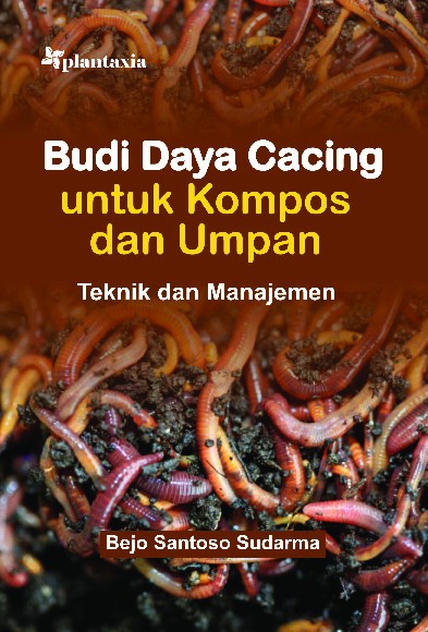 Budi Daya Cacing untuk Kompos dan Umpan; Teknik dan Manajemen