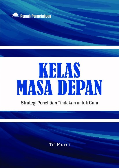 Kelas Masa Depan; Strategi Penelitian Tindakan untuk Guru