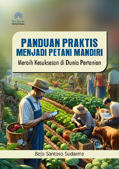 Panduan Praktis Menjadi Petani Mandiri; Meraih Kesuksesan di Dunia Pertanian