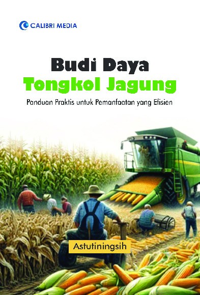 Budi Daya Tongkol Jagung; Panduan Praktis untuk Pemanfaatan yang Efisien