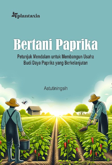 Bertani Paprika; Petunjuk Mendalam untuk Membangun Usaha Budidaya Paprika yang Berkelanjutan