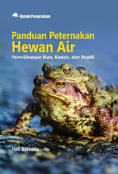 Panduan Peternakan Hewan Air; Pemeliharaan Ikan, Kodok, dan Reptil