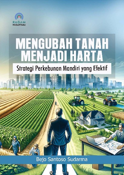 Mengubah Tanah Menjadi Harta: Strategi Perkebunan Mandiri yang Efektif