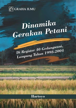 Dinamika Gerakan Petani; di Register 40 Gedungwani, Lampung Tahun 1998-2004