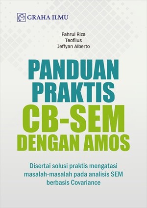 Panduan Praktis CB-SEM dengan AMOS; Disertai solusi praktis mengatasi masalah-masalah pada analisis SEM berbasis Covariance