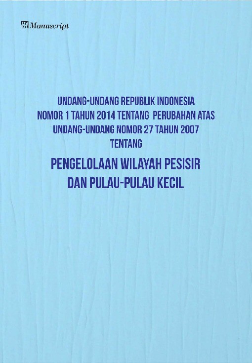 Undang-Undang Republik Indonesia Nomor 1 Tahun 2014 Tentang Perubahan Atas Undang-Undang Nomor 27 Tahun 2007 Tentang Pengelolaan Wilayah Pesisir Dan Pulau-Pulau Kecil