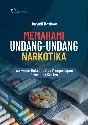 Memahami Undang-undang Narkotika; Wawasan Hukum untuk Mempertajam Pelayanan Kristen