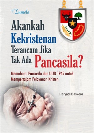 Akankah Kekristenan Terancam Jika Tak Ada Pancasila?; Memahami Pancasila dan UUD 1945 untuk Mempertajam Pelayanan Kristen