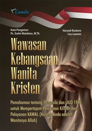 Wawasan Kebangsaan Wanita Kristen; Pemahaman tentang Pancasila dan UUD 1945 untuk Mempertajam Pelayanan Kristen dan Pelayanan KAWAL (Karena Anda adalah Wanitanya Allah)