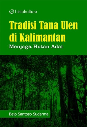 Tradisi Tana Ulen di Kalimantan; Menjaga Hutan Adat