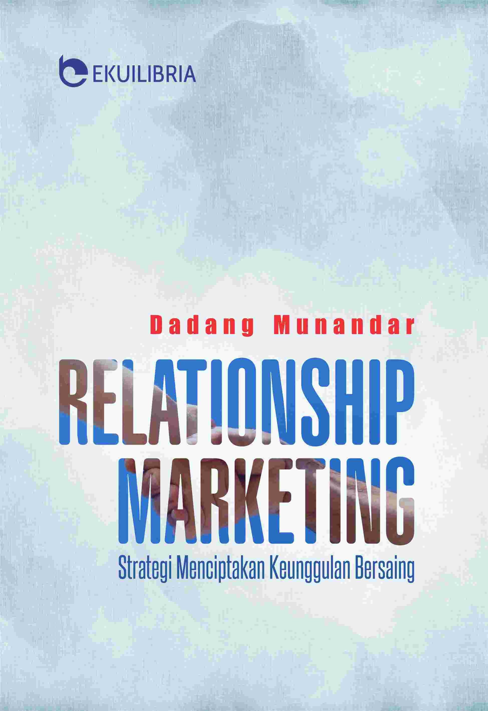 Relationship Marketing; Strategi Menciptakan Keunggulan Bersaing