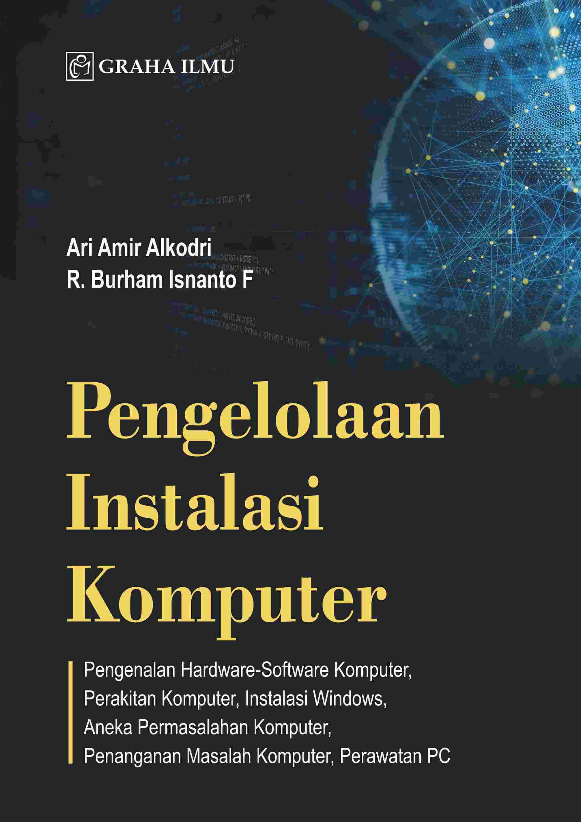 Pengelolaan Instalasi Komputer; Pengenalan Hardware-Software Komputer, Perakitan Komputer, Instalasi Windows, Aneka Permasalahan Komputer, Penanganan Masalah Komputer, Perawatan PC