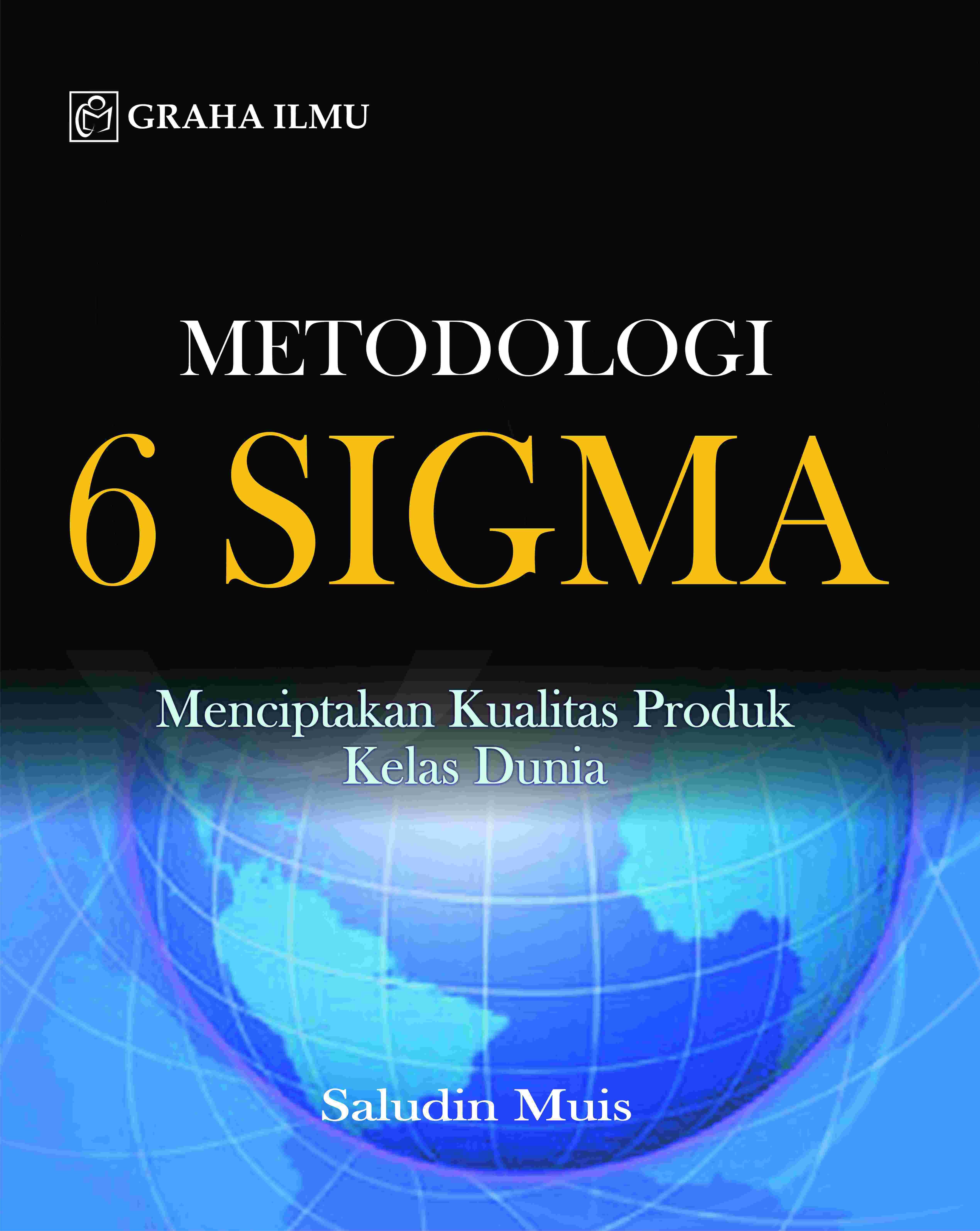 Metodologi 6 Sigma; Menciptakan Kualitas Produk Kelas Dunia