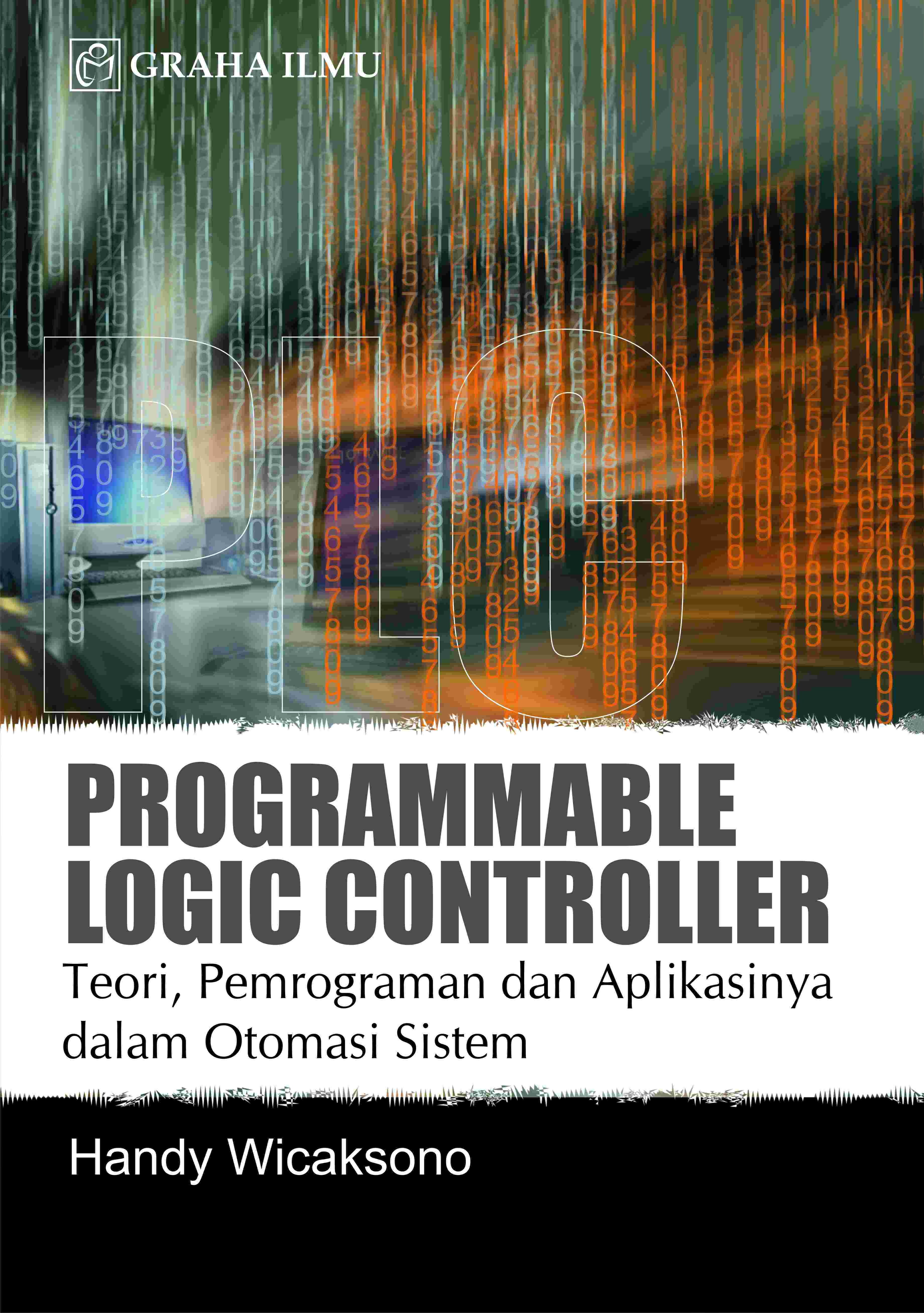 Programmable Logic Controller; Teori Pemrograman &amp; Aplikasinya dalam Otomasi Sistem
