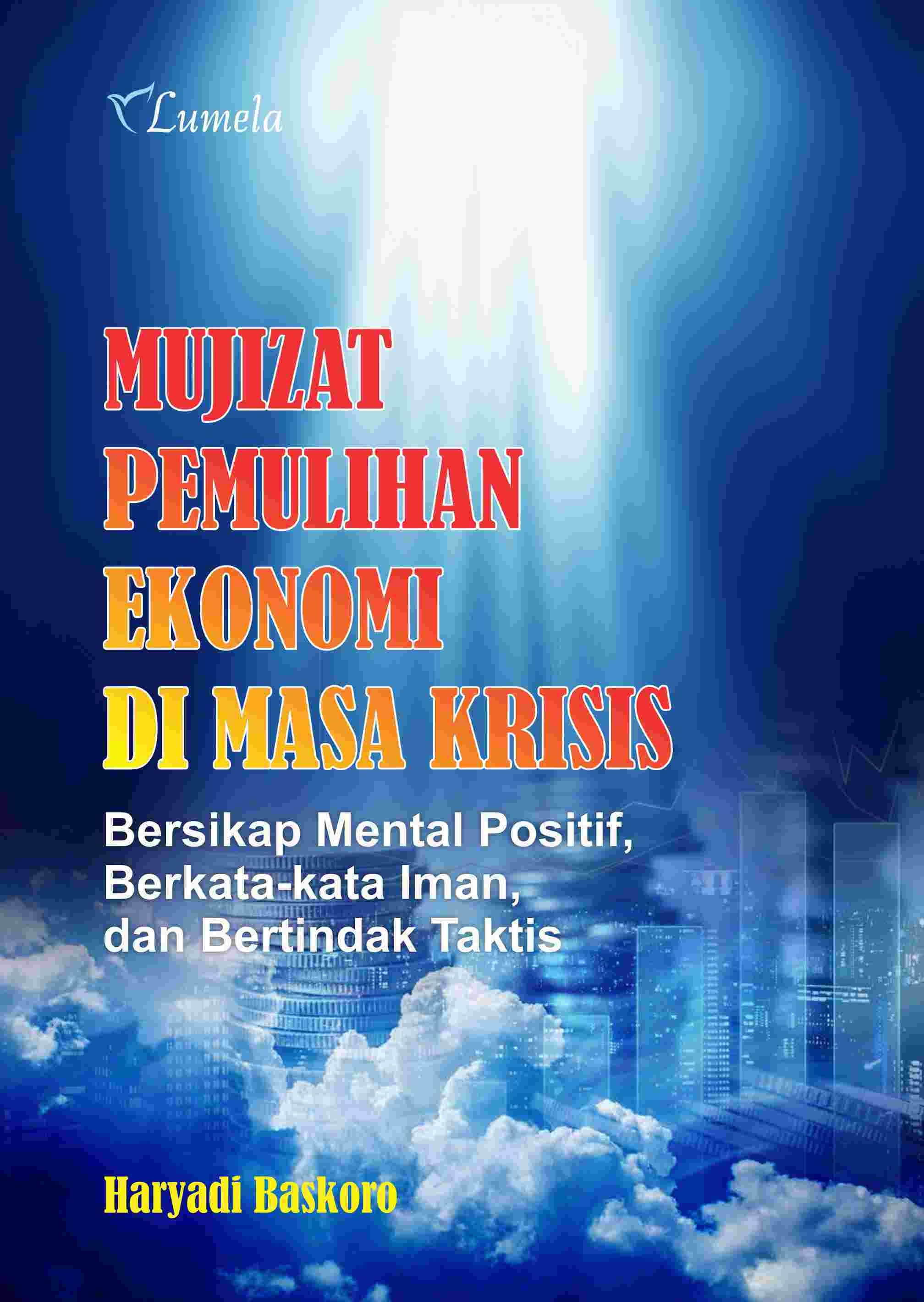 Mujizat Pemulihan Ekonomi di Masa Krisis; Bersikap Mental Positif, Berkata-kata Iman, dan Bertindak Taktis