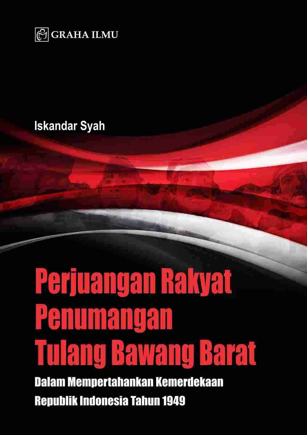 Perjuangan Rakyat Penumangan Tulang Bawang Barat; dalam Mempertahankan Kemerdekaan Republik Indonesia Tahun 1949 