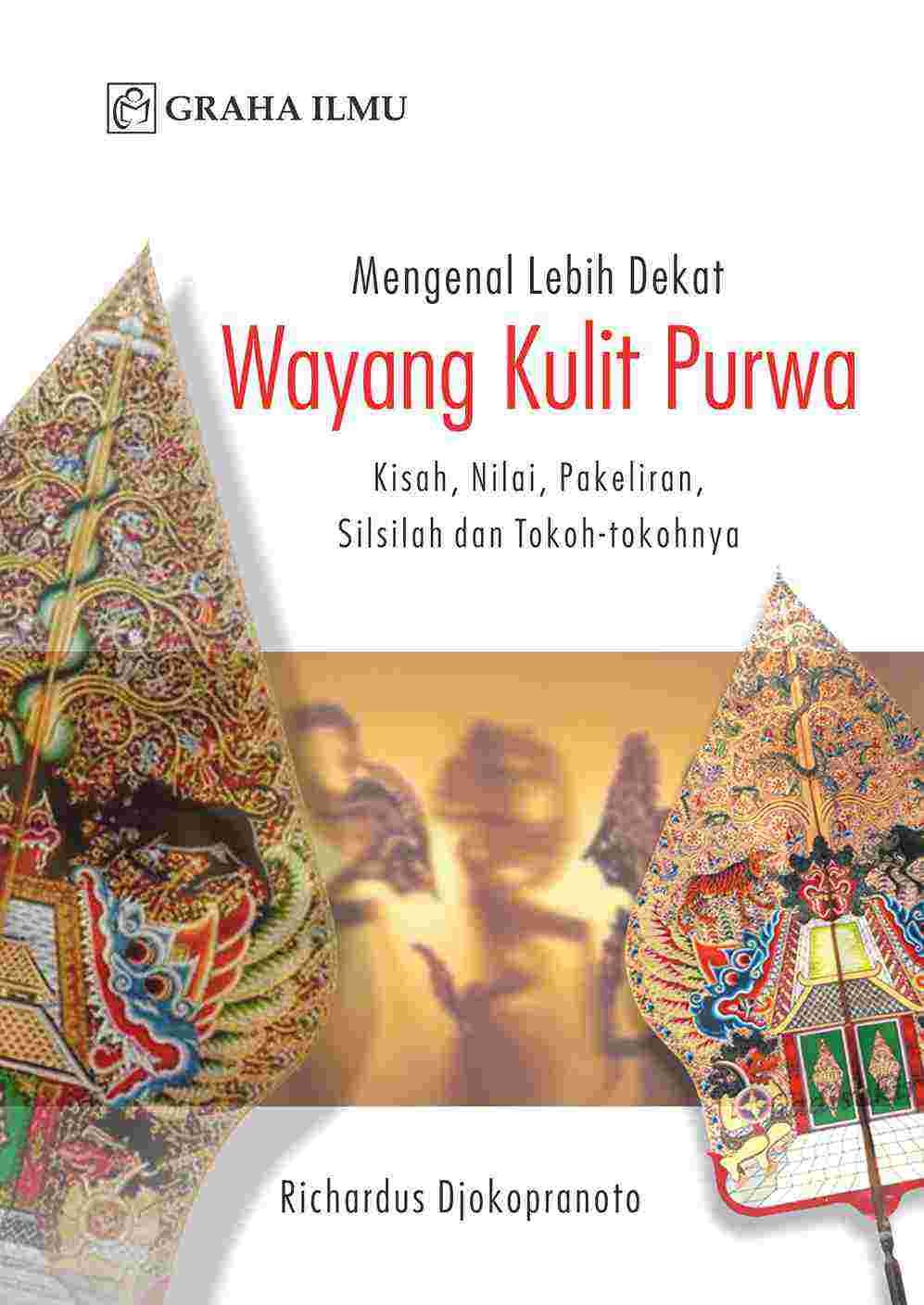 Mengenal Lebih Dekat Wayang Kulit Purwa; Kisah, Nilai, Pakeliran, Silsilah dan Tokoh-Tokohnya