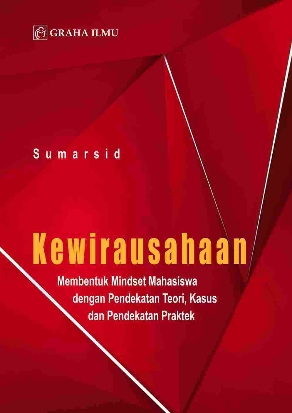 Kewirausahaan; Membentuk Mindset Mahasiswa dengan Pendekatan Teori, Kasus dan Pendekatan Praktek