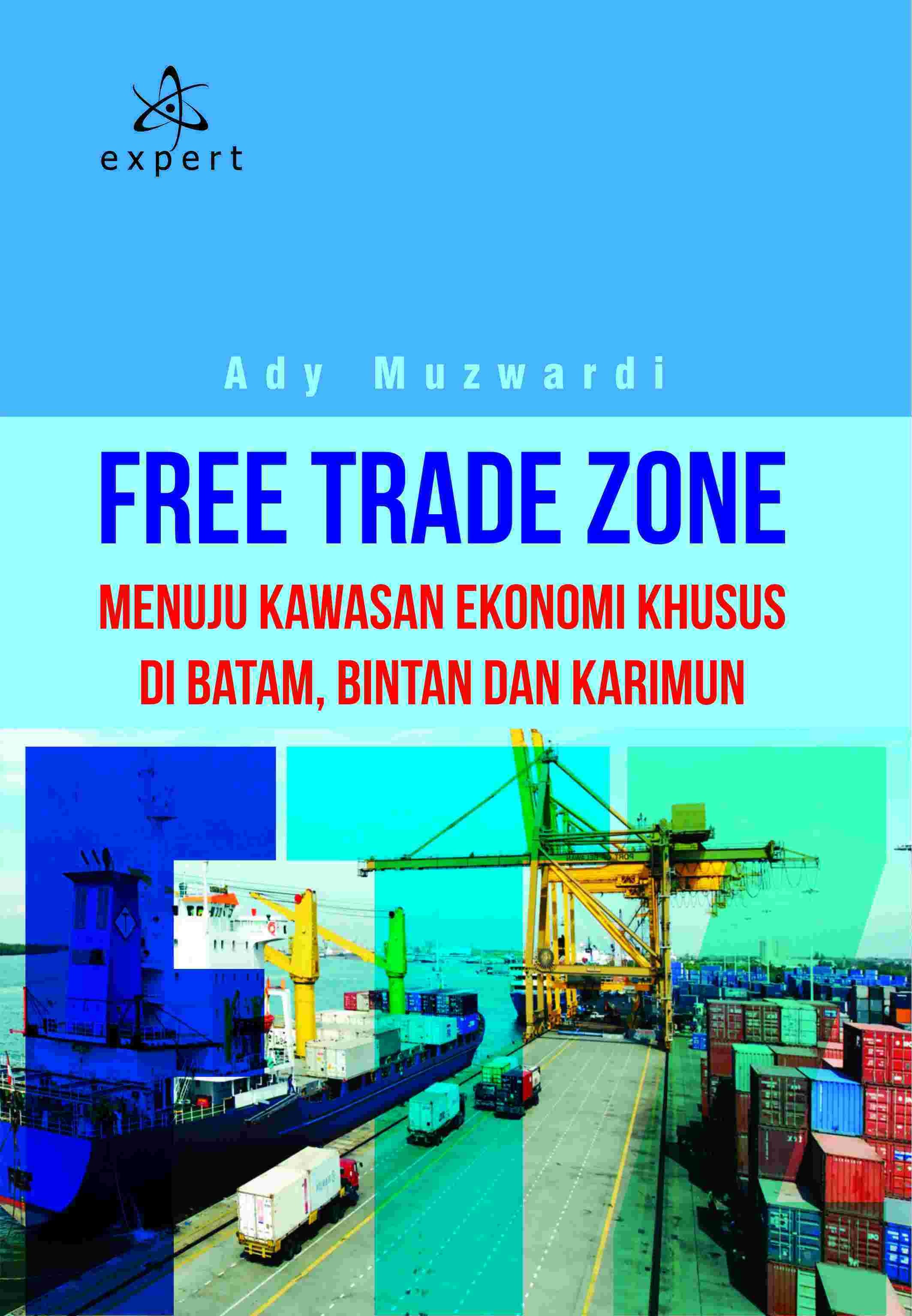 Free Trade Zone; Menuju Kawasan Ekonomi Khusus di Batam, Bintan dan Karimun