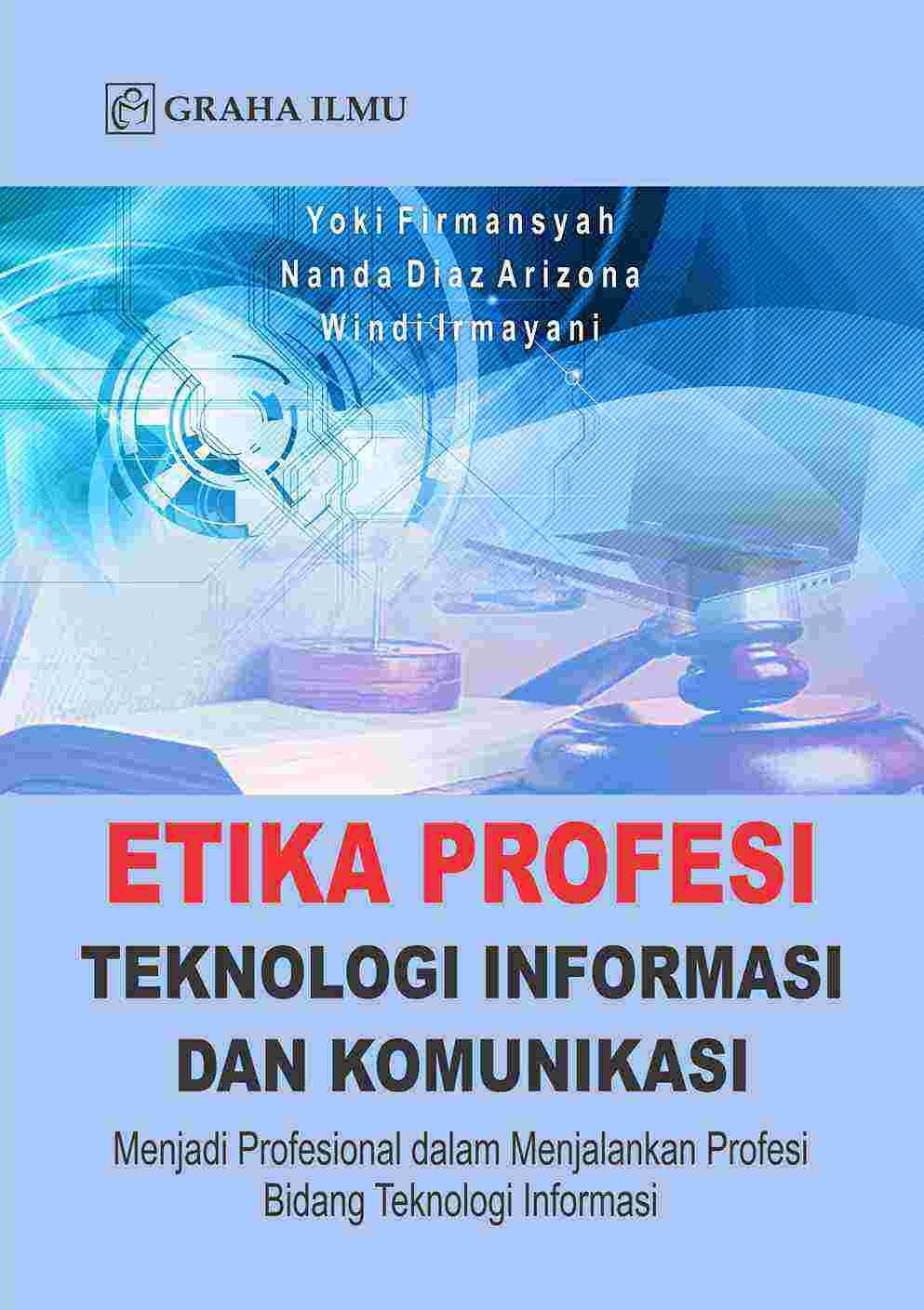 Etika Profesi Teknologi Informasi dan Komunikasi; Menjadi Profesional dalam Menjalankan Profesi Bidang Teknologi Informasi