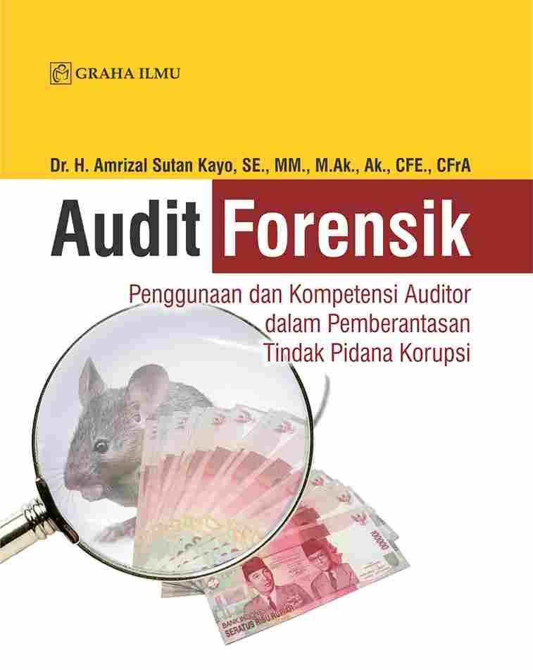 Audit Forensik; Penggunaan dan Kompetensi Auditor dalam Pemberantasan Tindak Pidana Korupsi