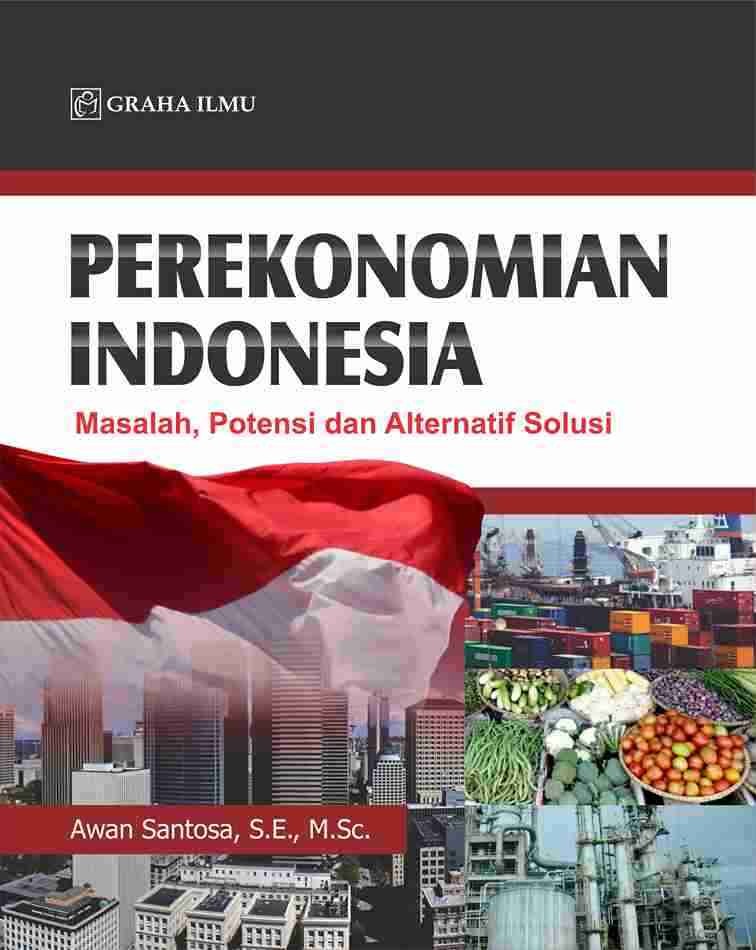 Perekonomian Indonesia; Masalah, Potensi dan Alternatif Solusi