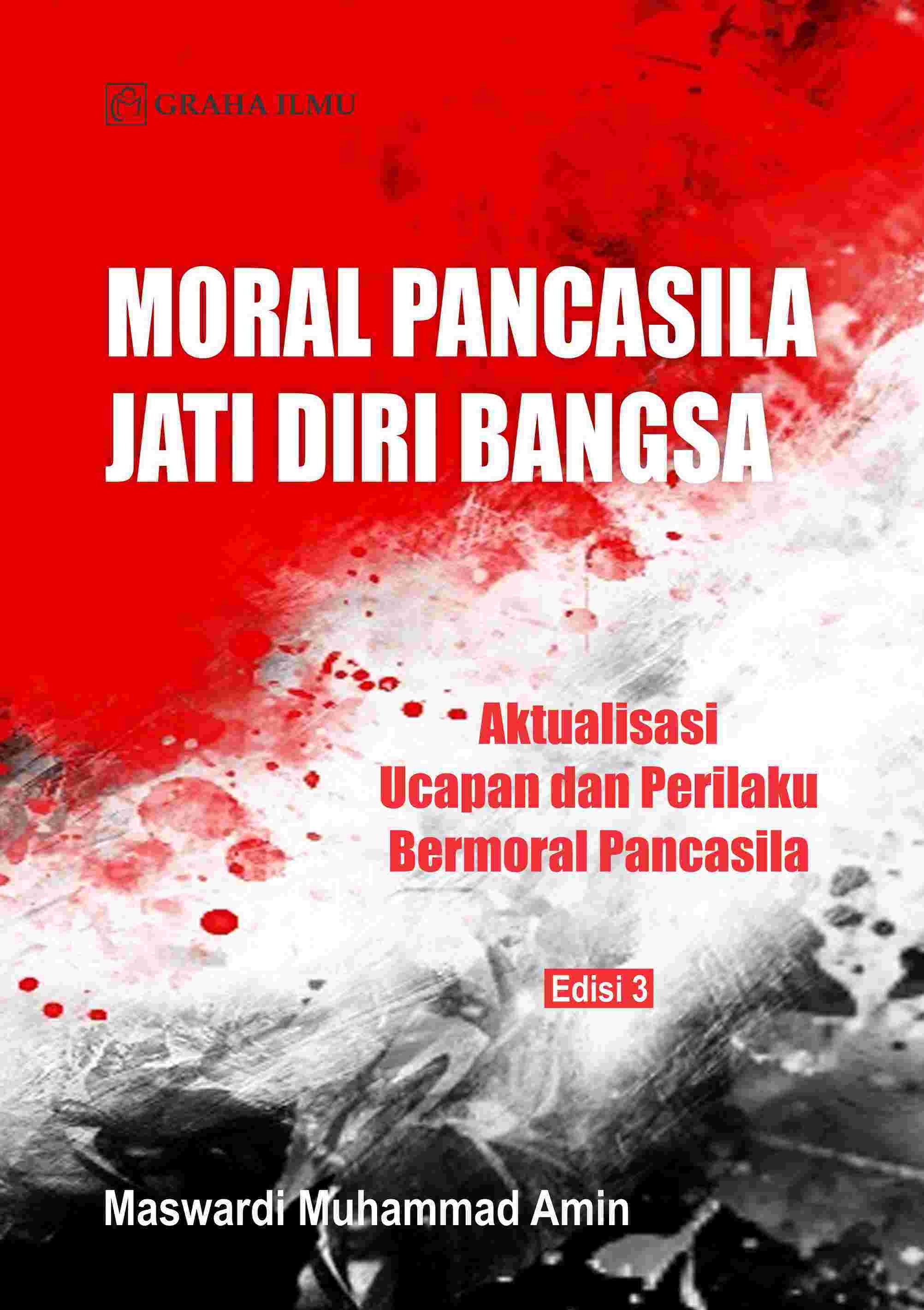 Moral Pencasila Jati Diri Bangsa Edisi 3; Aktualisasi Ucapan dan Perilaku Bermoral Pancasila