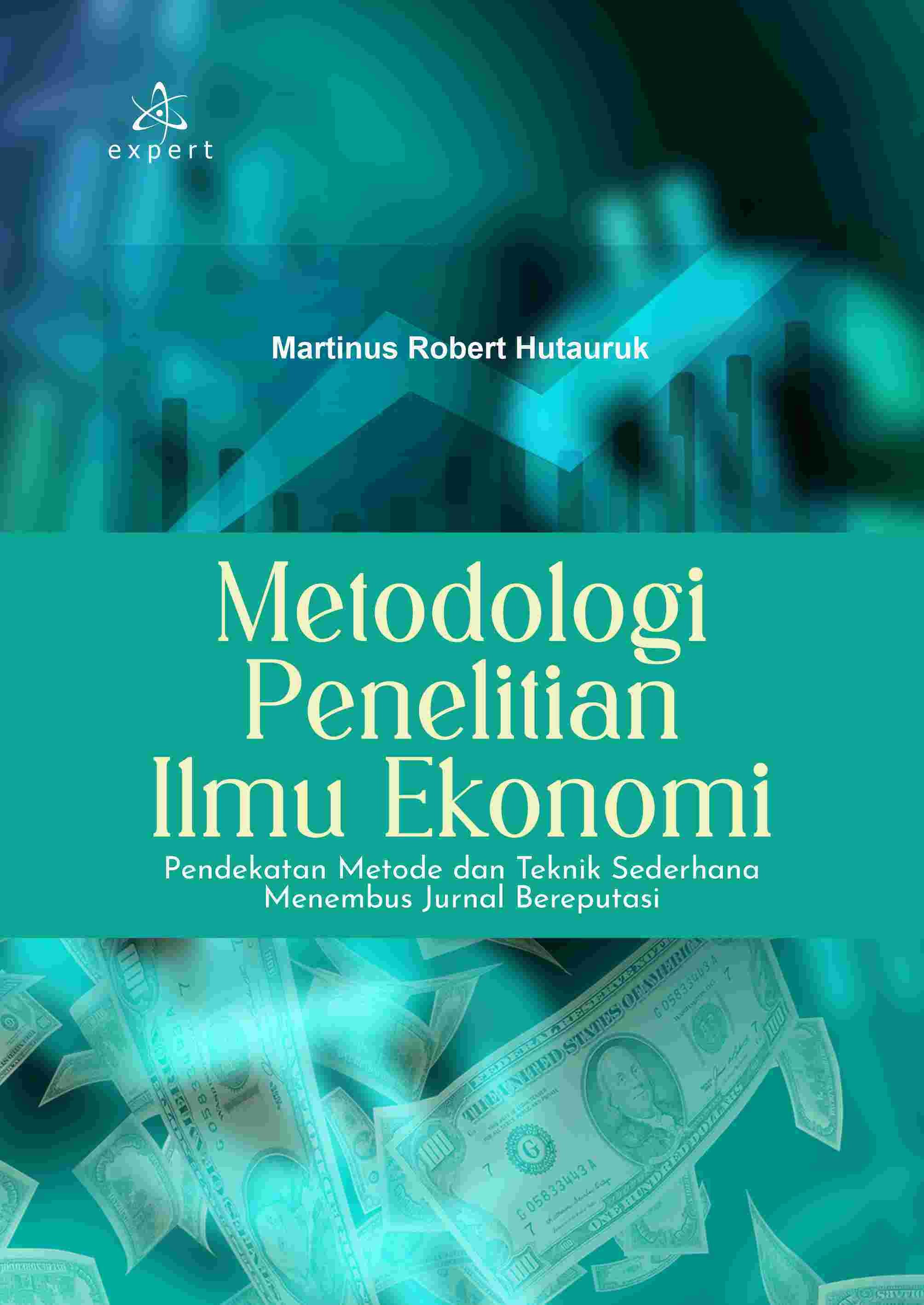 Metodologi Penelitian Ilmu Ekonomi; Pendekatan Metode dan Teknik Sederhana Menembus Jurnal Bereputasi
